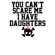 000297 You Can t Scare Me I Have A Daughters wtp